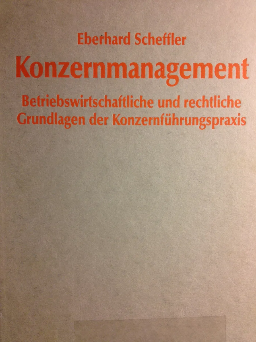 Konzernmanagement: Betriebswirtschaftliche und rechtliche Grundlagen der Konzernführungspraxis