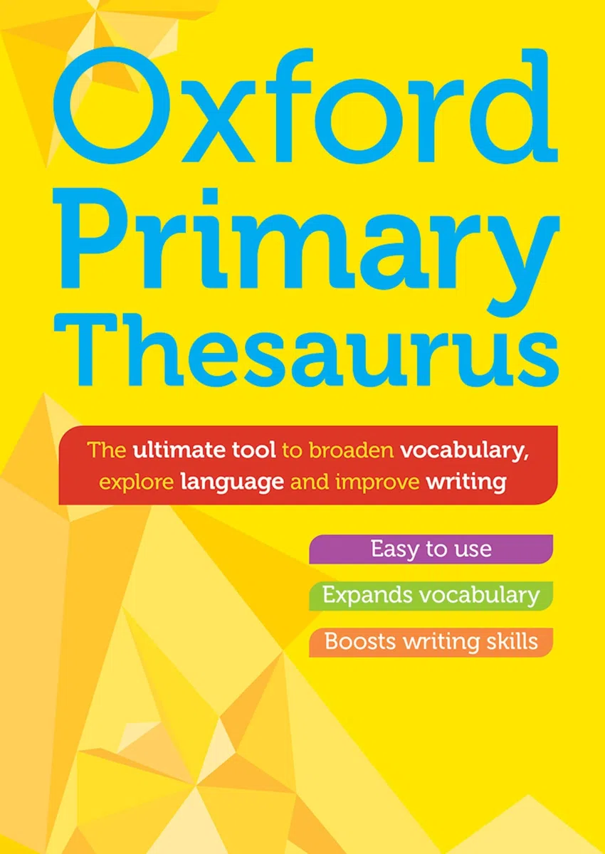 Oxford Primary Thesaurus: English thesaurus for children age 8+ (KS2) - Expand vocabulary and improve creative writing