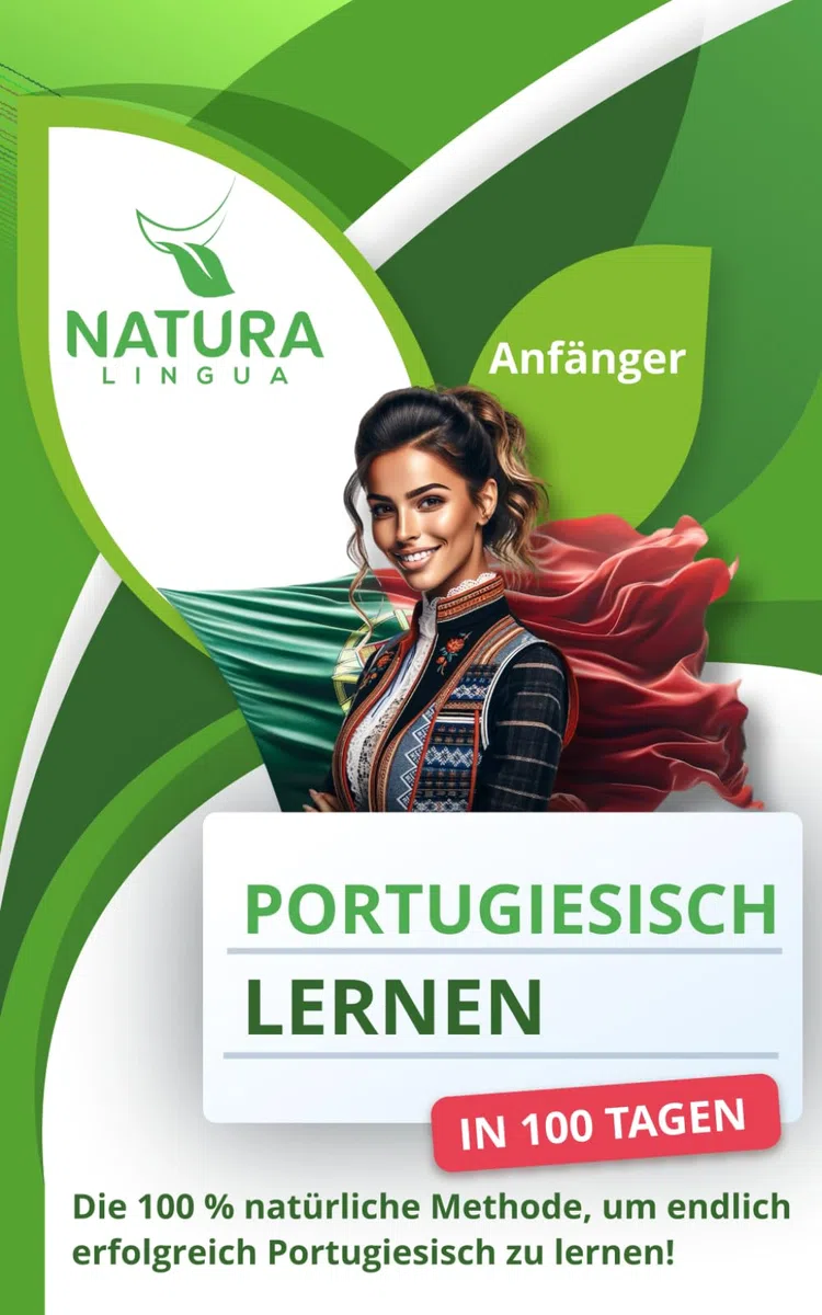 Portugiesisches Portugiesisch lernen in nur 100 Tagen (für Anfänger): Die 100 % natürliche Methode, um endlich erfolgreich Portugiesisches Portugiesisch zu lernen!