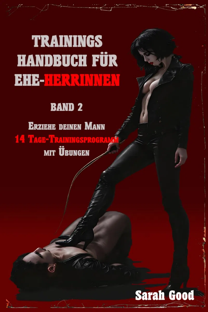Trainingshandbuch für Ehe-Herrinnen - Band 2: Erziehe deinen Mann - Das 14 Tage-Trainingsprogramm mit Übungen
