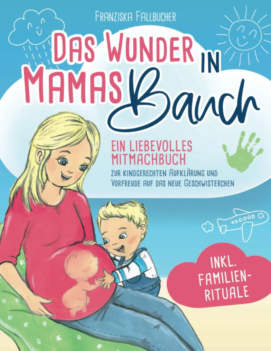 Das Wunder in Mamas Bauch: Ein liebevolles Mitmachbuch zur kindgerechten Aufklärung und Vorfreude auf das neue Geschwisterchen - inkl. Familienrituale