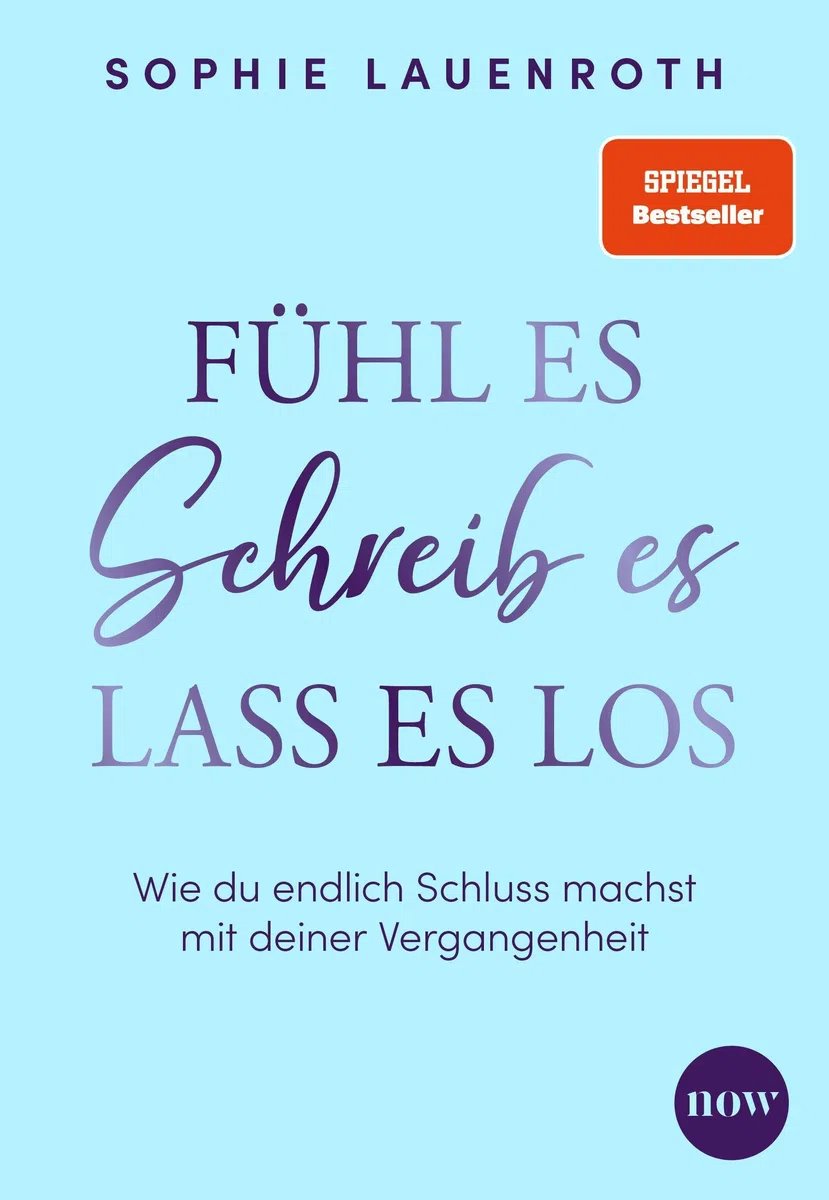 Fühl es, schreib es, lass es los: Wie du endlich Schluss machst mit deiner Vergangenheit