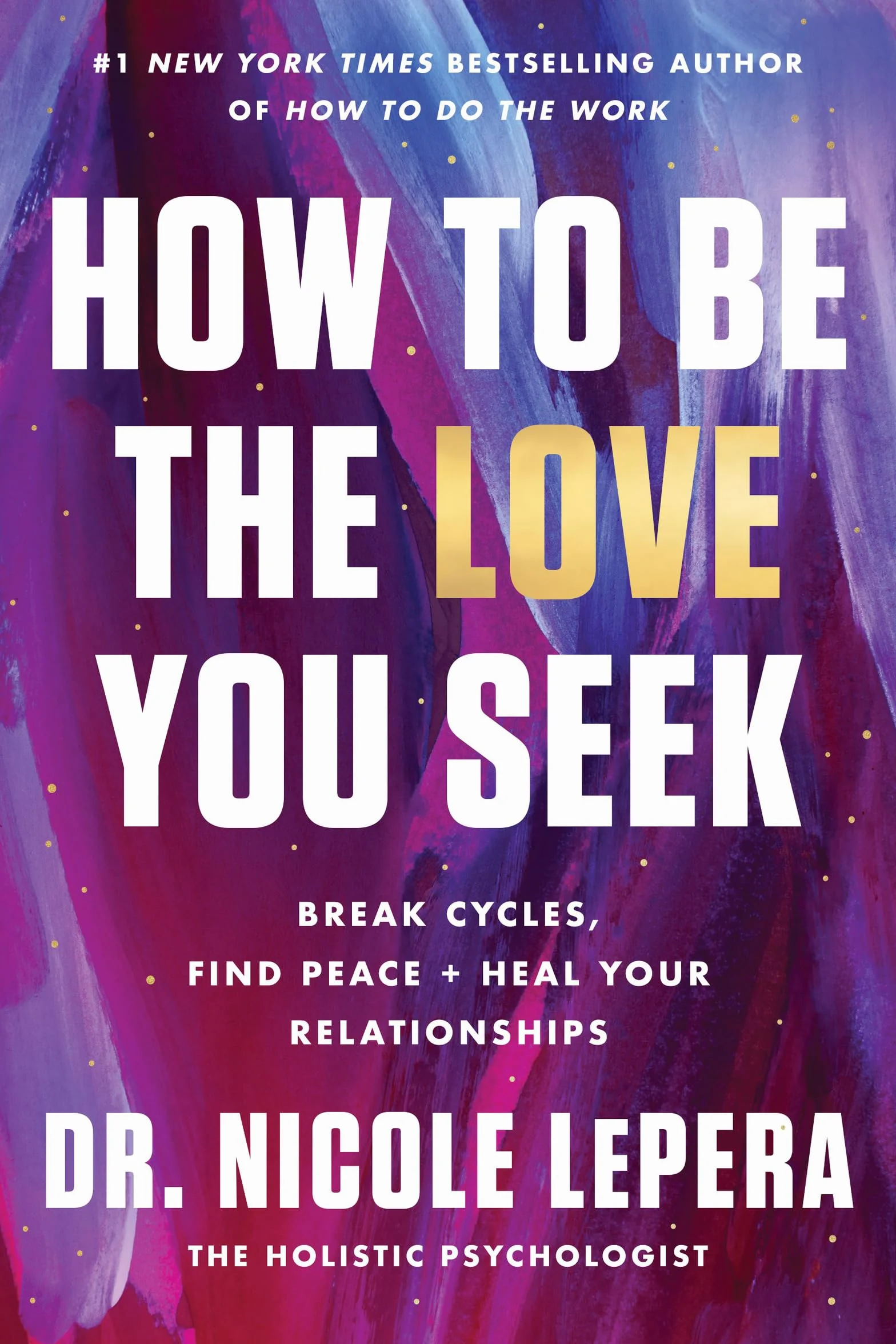 How to Be the Love You Seek: Break Cycles, Find Peace, and Heal Your Relationships – A #1 NYT Bestselling Guide to Emotional Intelligence and Self-Love