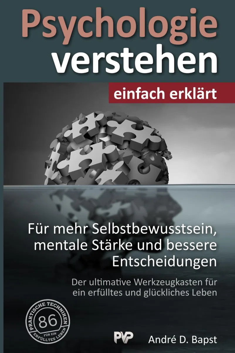 Psychologie verstehen - einfach erklärt: 86 praktische Techniken für mehr Selbstbewusstsein, mentale Stärke und bessere Entscheidungen