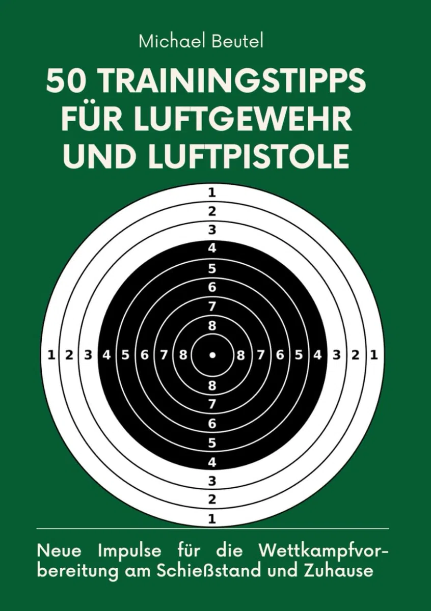 50 Trainingstipps für Luftgewehr und Luftpistole: Neue Impulse für die Wettkampfvorbereitung am Schießstand und Zuhause (Präzision im Visier – Die Trainingsreihe für Sportschützen, Band 3)