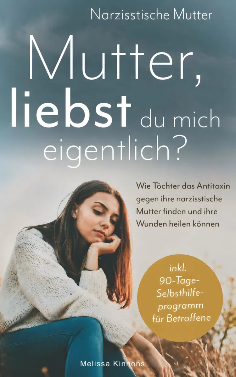 Mutter, liebst du mich eigentlich?: Wie Töchter das Antitoxin gegen ihre narzisstische Mutter finden und ihre Wunden heilen können inkl. 90-Tage-Selbsthilfeprogramm für Betroffene