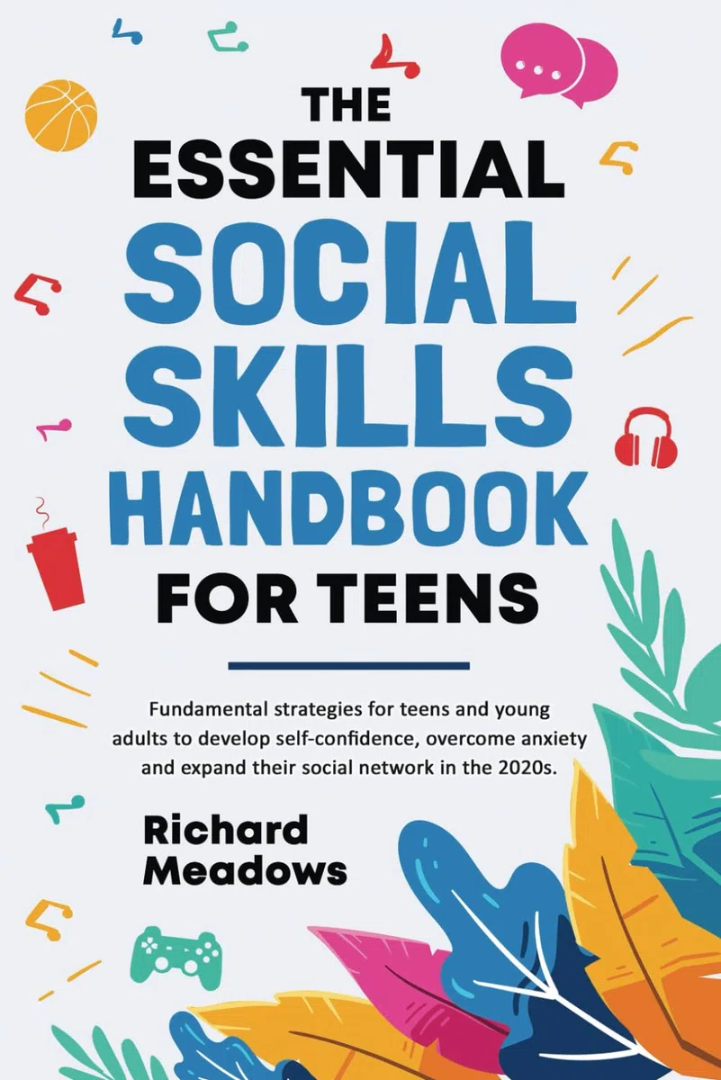The Essential Social Skills Handbook for Teens: Fundamental Strategies for Teens and Young Adults to Improve Self-Confidence, Master Social Anxiety ... Workbooks and Handbooks for Teens, Band 1)