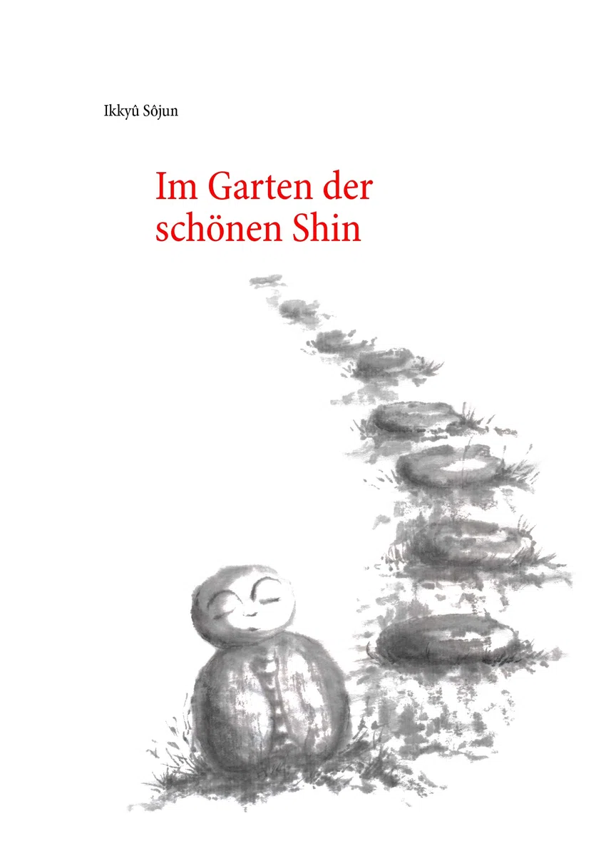 Im Garten der schönen Shin: Die lästerlichen Gedichte des Zen-Meisters „Verrückte Wolke“