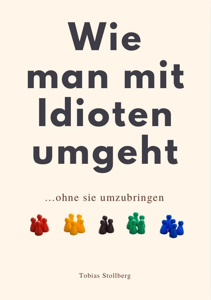WIE MAN MIT IDIOTEN UMGEHT: ohne sie umzubringen