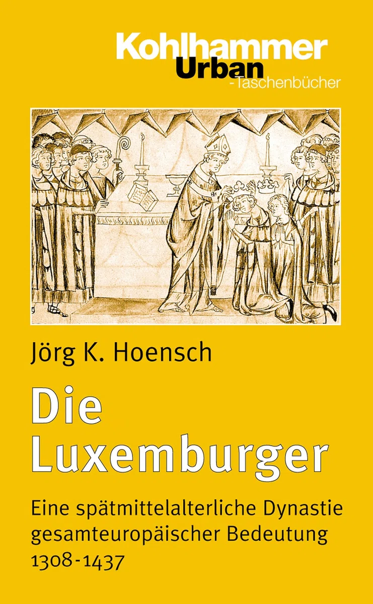 Die Luxemburger: Eine spätmittelalterliche Dynastie gesamteuropäischer Bedeutung 1308-1437 (Urban-Taschenbücher, 407, Band 407)