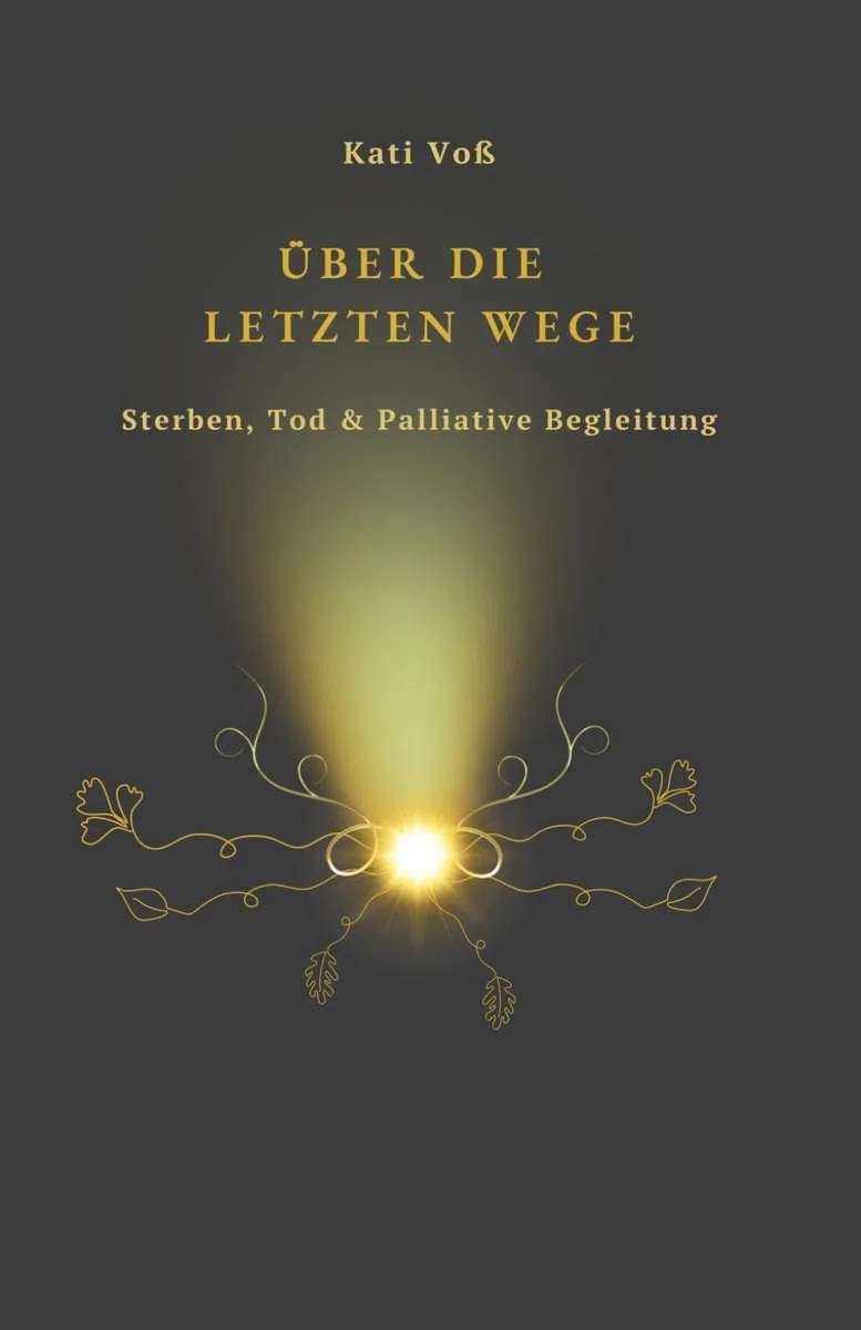 ÜBER DIE LETZTEN WEGE - Sterben, Tod & Palliative Begleitung