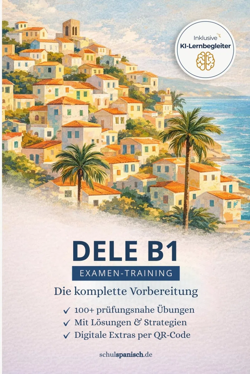 Spanisch DELE B1: Die komplette Vorbereitung für eine erfolgreiche Prüfung: Mit Lösungen, 50+ Lernvideos, 200+ Online Übungen, 3.000+ digitale ... Lösungen und digitalen Extras, Band 3)