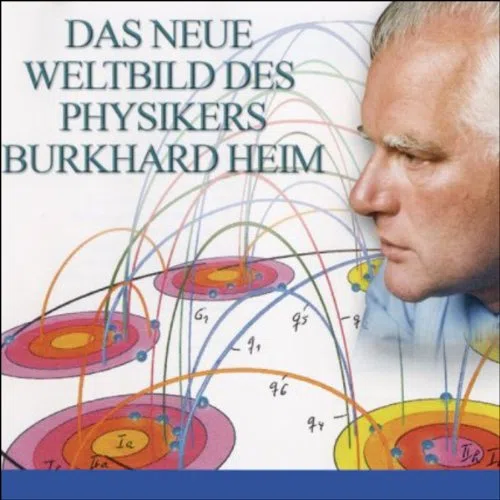 Das neue Weltbild des Physikers Burkhard Heim