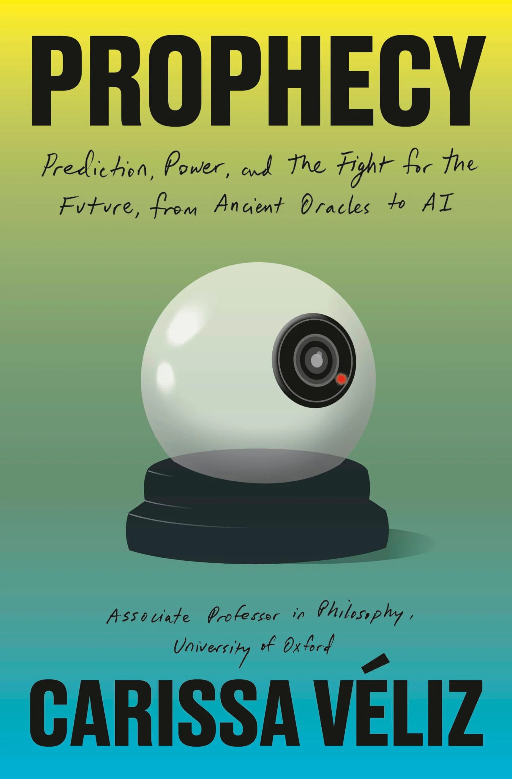 Prophecy: Prediction, Power, and the Fight for the Future, from Ancient Oracles to AI