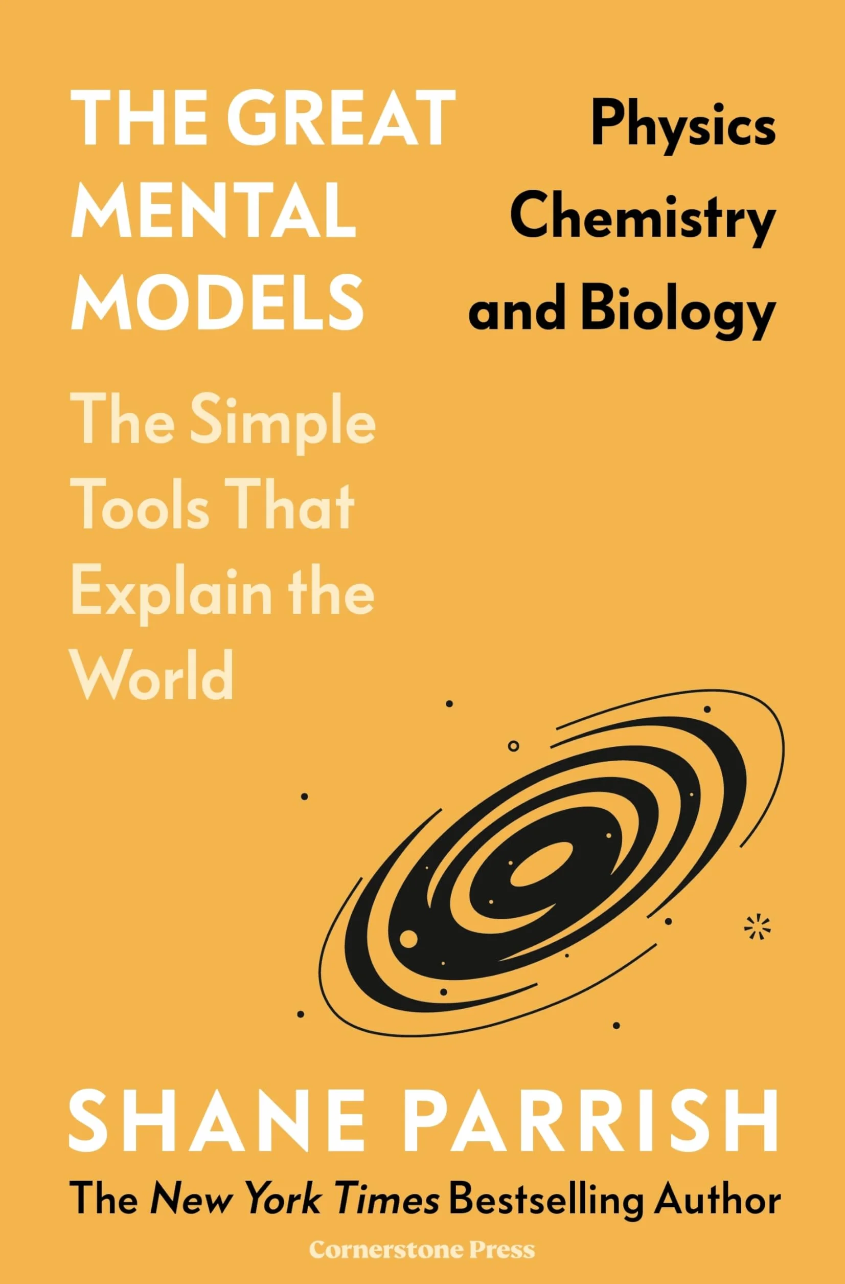 The Great Mental Models: Physics, Chemistry and Biology: Physics, Chemistry and Biology
