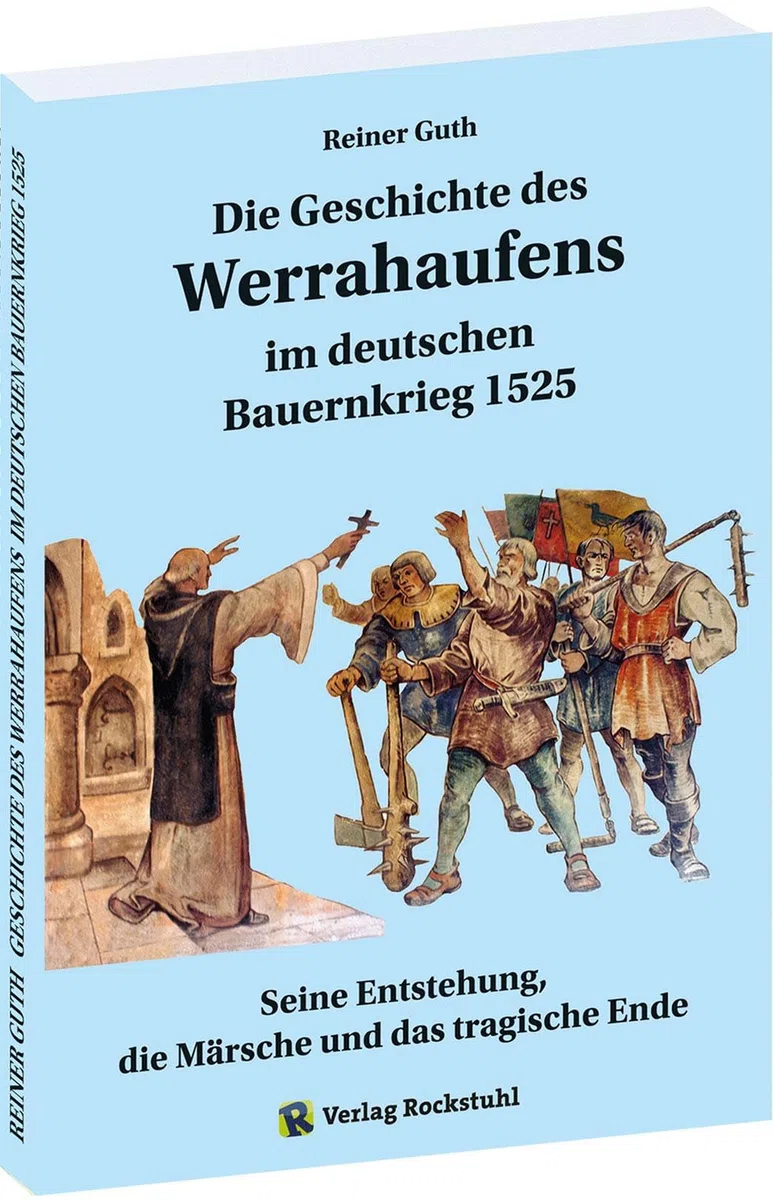 Geschichte des Werrahaufens im deutschen Bauernkrieg 1525: Seine Entstehung, die Märsche und das tragische Ende