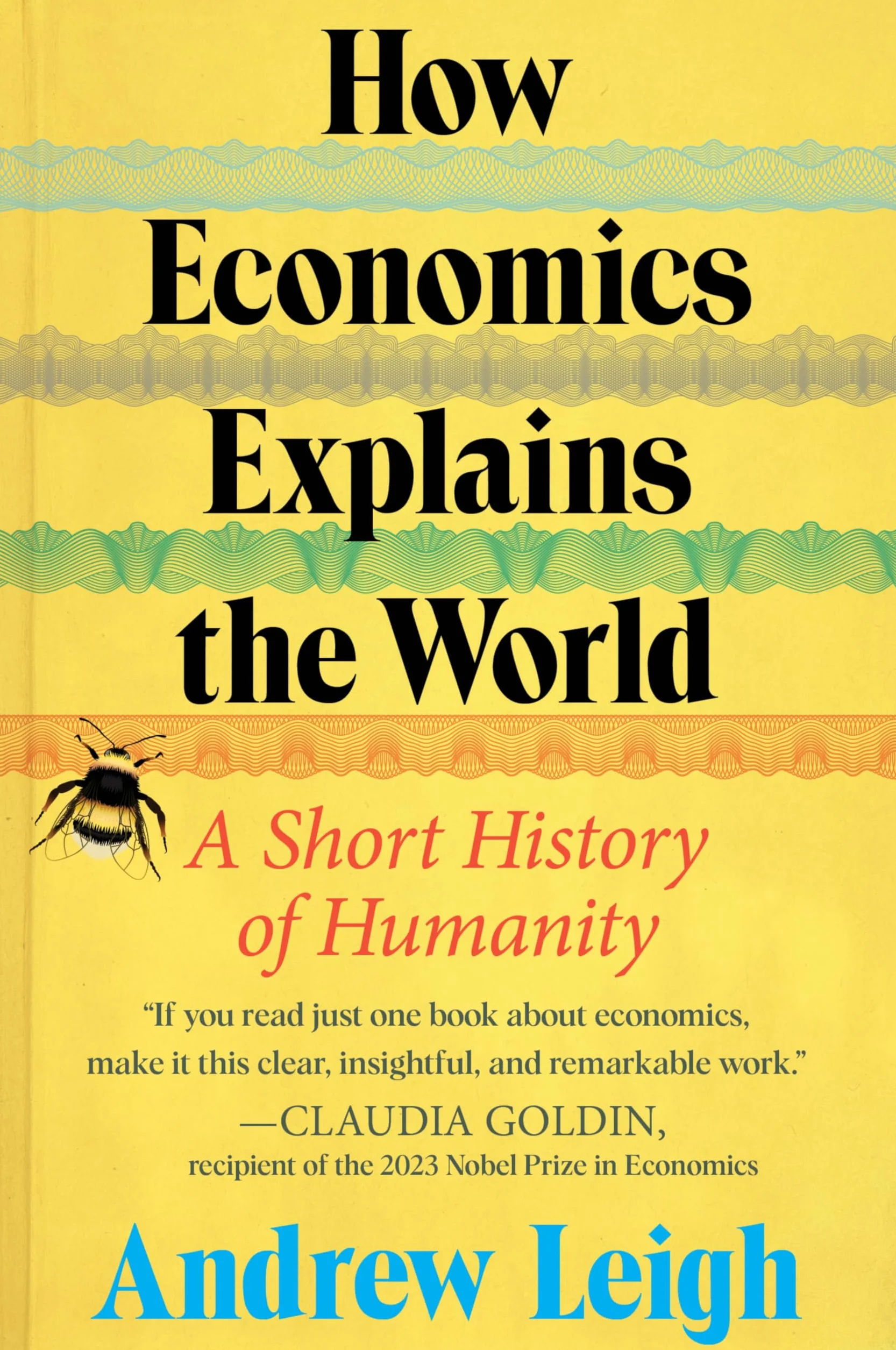 How Economics Explains the World: A Short History of Humanity: A Brief and Powerful Economic History with Timeless Lessons, Learn How Markets Mold Society