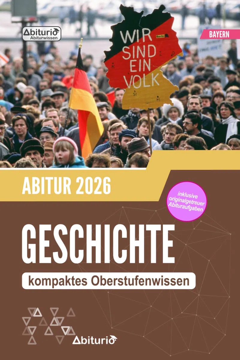 Abiturwissen Geschichte (Bayern): kompaktes Oberstufenwissen inklusive originalgetreuer Abituraufgaben zur Prüfungsvorbereitung
