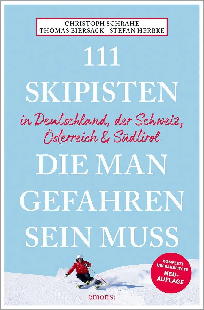 111 Skipisten, die man gefahren sein muss (Deutschland, Schweiz, Österreich & Südtirol): Reiseführer, komplett überarbeitete Neuauflage (111 Orte ...)
