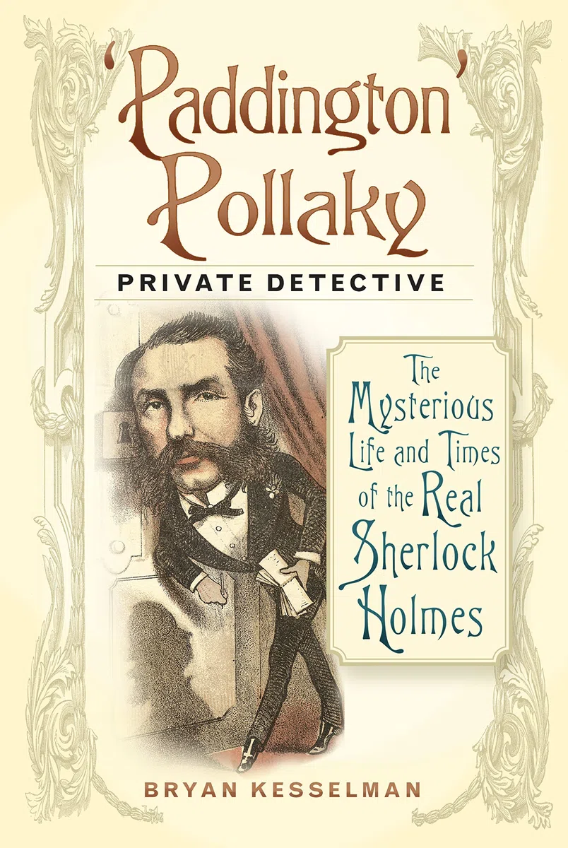 'Paddington' Pollaky, Private Detective: The Mysterious Life and Times of the Real Sherlock Holmes