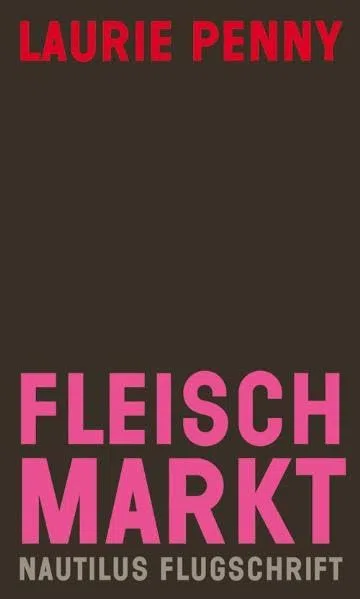 Fleischmarkt: Weibliche Körper im Kapitalismus (Nautilus Flugschrift)