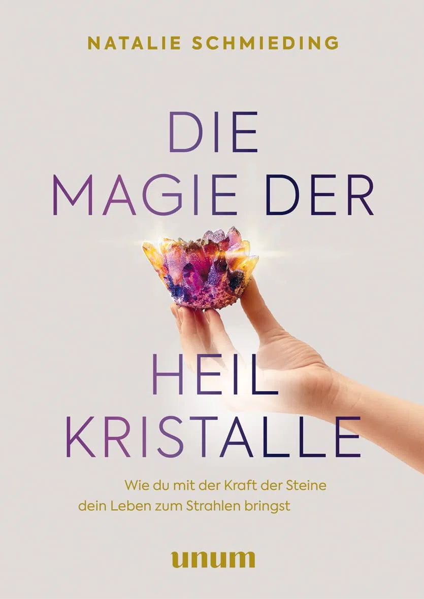 Die Magie der Heilkristalle: Wie du mit der Kraft der Steine dein Leben zum Strahlen bringst (unum | Spiritualität)