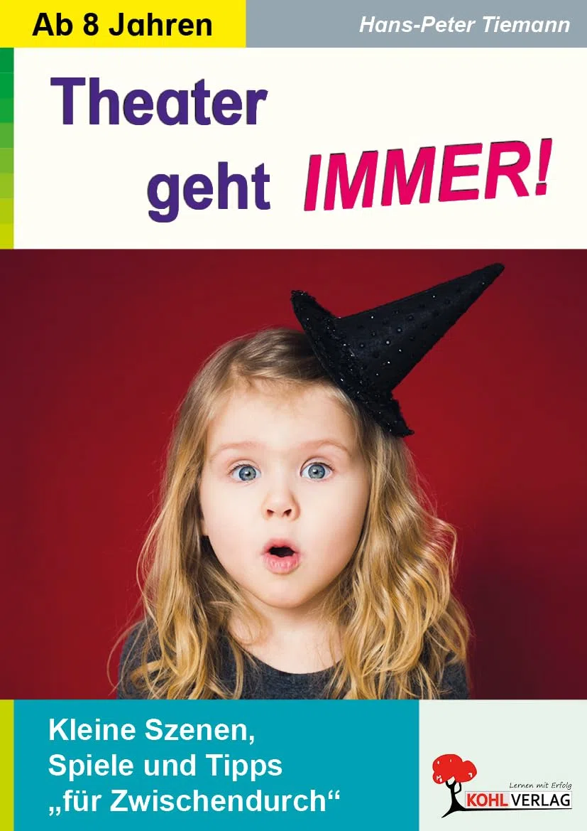 Theater geht IMMER! Klasse 3-6 – Kleine Szenen, Spiele und Tipps für Zwischendurch | Aufwärmspiele, Impro-Theater, Mini-Stücke | Theater-AG, Schulfest, Klassenzimmer | 48 Seiten von Hans-Peter Tiemann