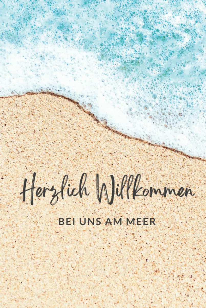 Herzlich Willkommen am Meer - Gästebuch für Ferienwohnung, Ferienhaus und Ferienunterkünfte an der Ostsee und Nordsee: Die perfekte Möglichkeit, viele ... am Meer und in Ihrer Unterkunft festzuhalten