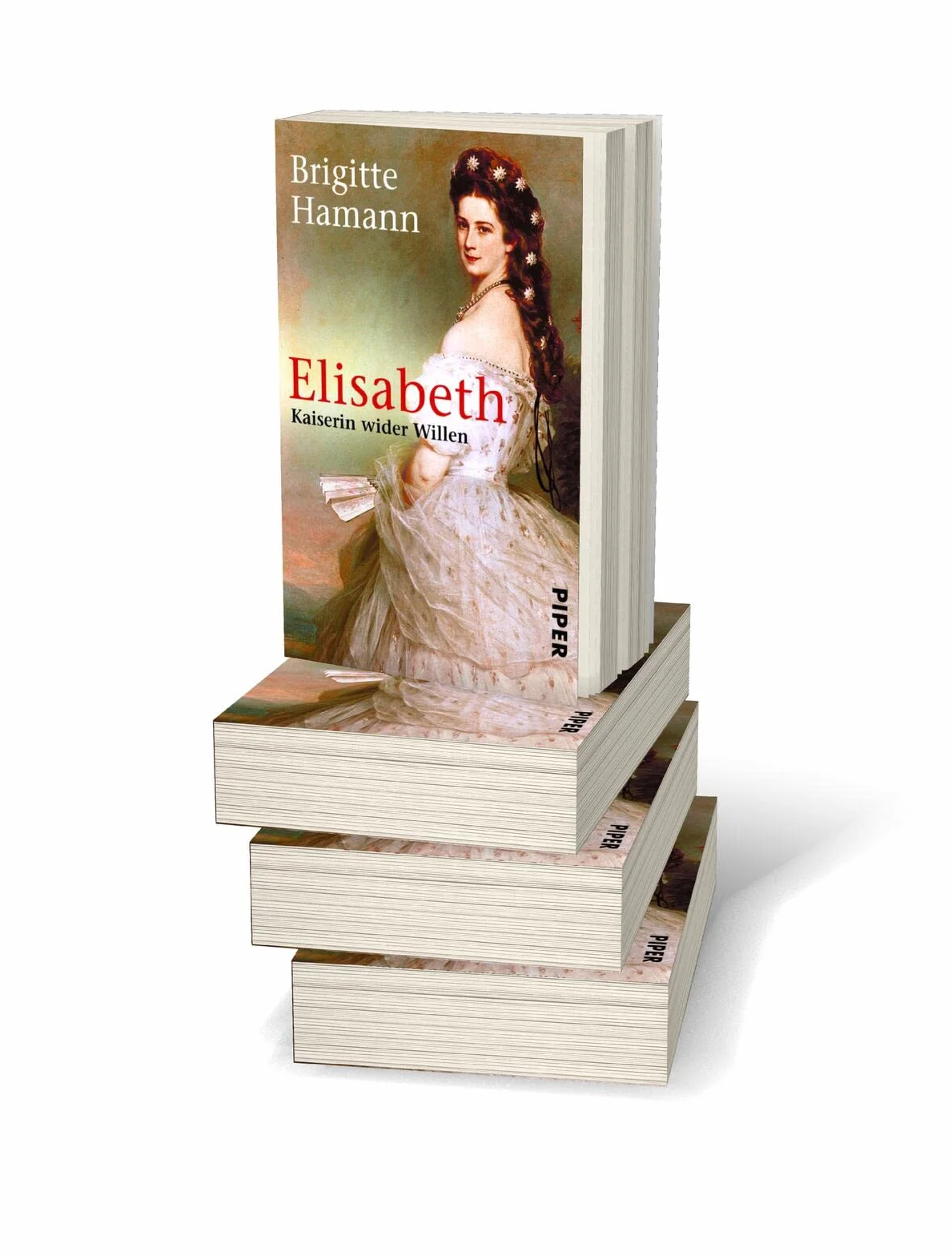 Elisabeth: Kaiserin wider Willen | Das große Sisi-Buch - »Eine fundamentale Biographie.« Neue Zürcher Zeitung