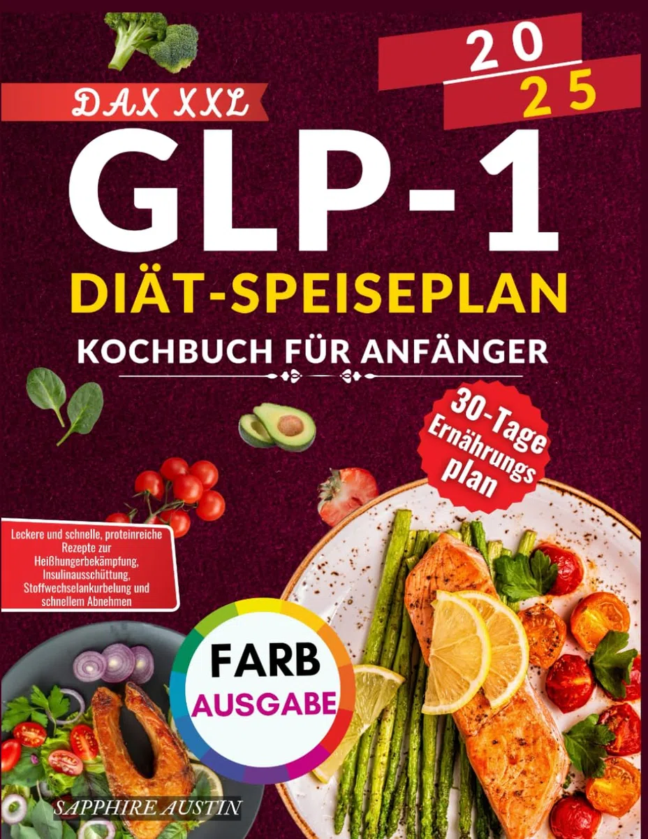 Dax XXL Glp-1-Diät Speiseplan Kochbuch Für Anfänger: Leckere und schnelle, proteinreiche Rezepte zur Heißhungerbekämpfung, Insulinausschüttung, Stoffwechselankurbelung und schnellem Abnehmen