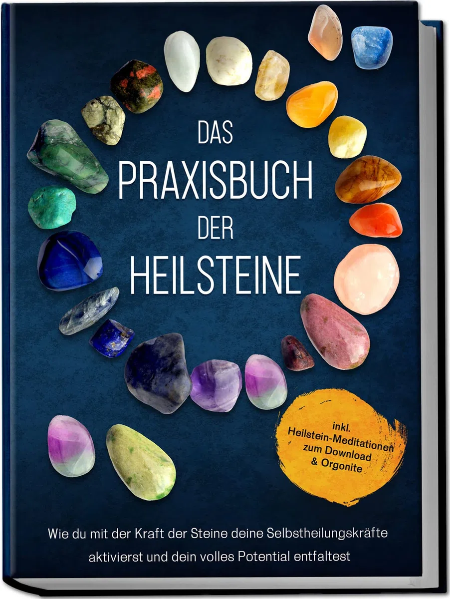 Das Praxisbuch der Heilsteine: Wie du mit der Kraft der Steine deine Selbstheilungskräfte aktivierst und dein volles Potential entfaltest | inkl. Heilstein-Meditationen zum Download & Orgonite