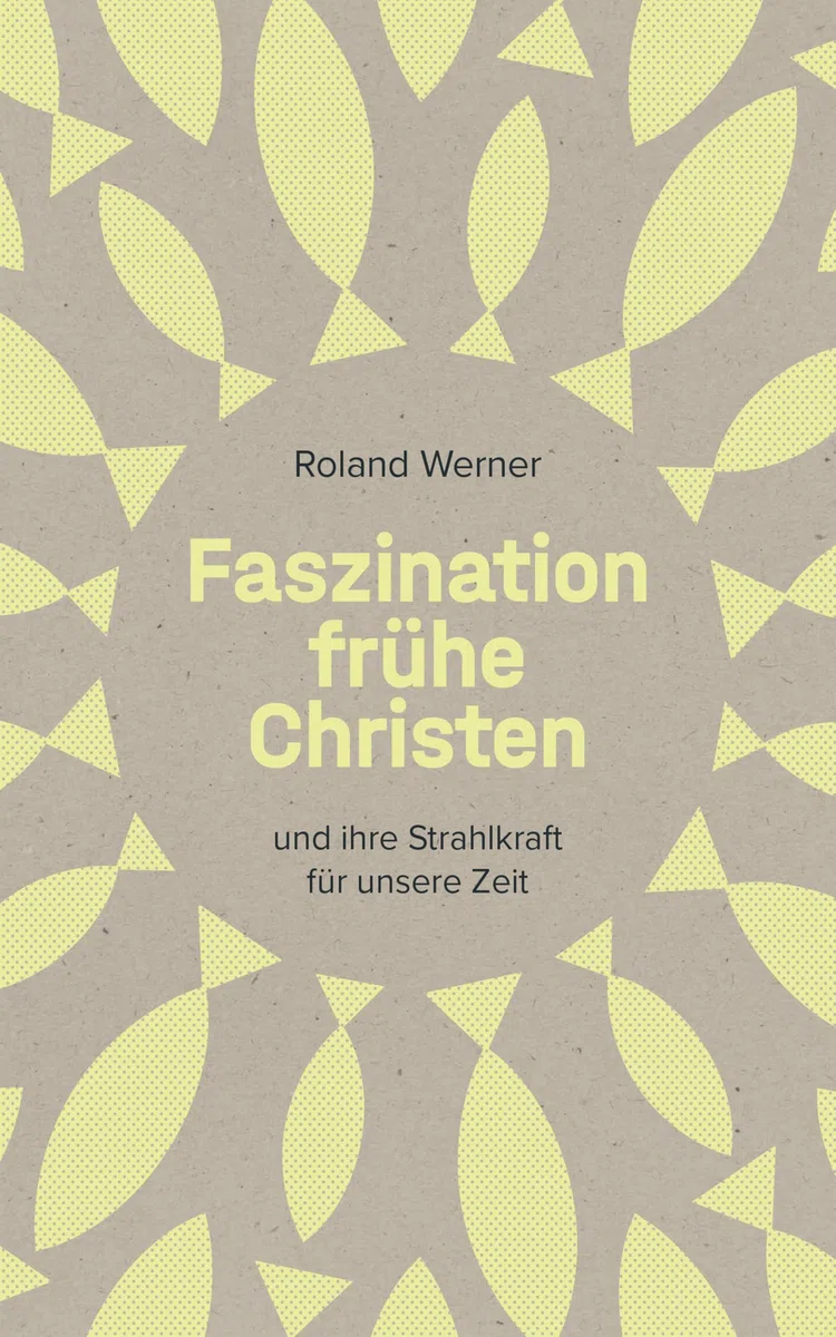Faszination frühe Christen: ... und ihre Strahlkraft für unsere Zeit | Klappenbroschur