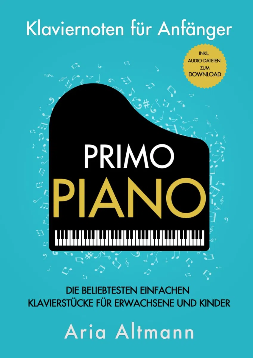 Primo Piano – Klaviernoten für Anfänger: Die beliebtesten einfachen Klavierstücke für Erwachsene und Kinder inkl. Audio-Dateien zum Download