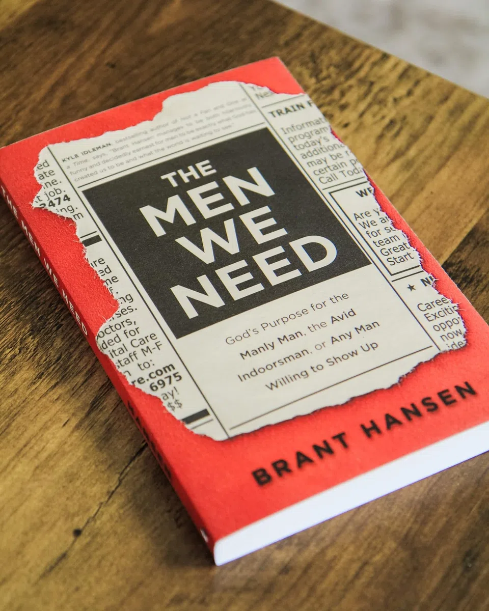 Men We Need: God's Purpose for the Manly Man, the Avid Indoorsman, or Any Man Willing to Show Up