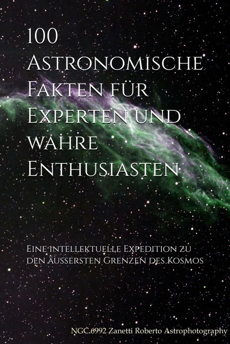 100 Astronomische Fakten für Experten und wahre Enthusiasten: Eine intellektuelle Expedition zu den äußersten Grenzen des Kosmos (Die Welt der 100 Fakten, Band 3)