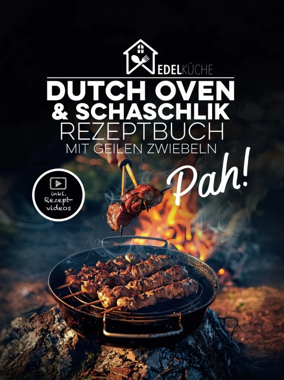 Pah! - Das geile Dutch Oven und Schaschlik Rezeptbuch: 42 einzigartige Rezepte mit Kochvideos, russische Schaschlikspieß-Grillrezepte, Schichtfleisch ... Dutch Oven und Schaschlik Rezeptbuch, Band 1)
