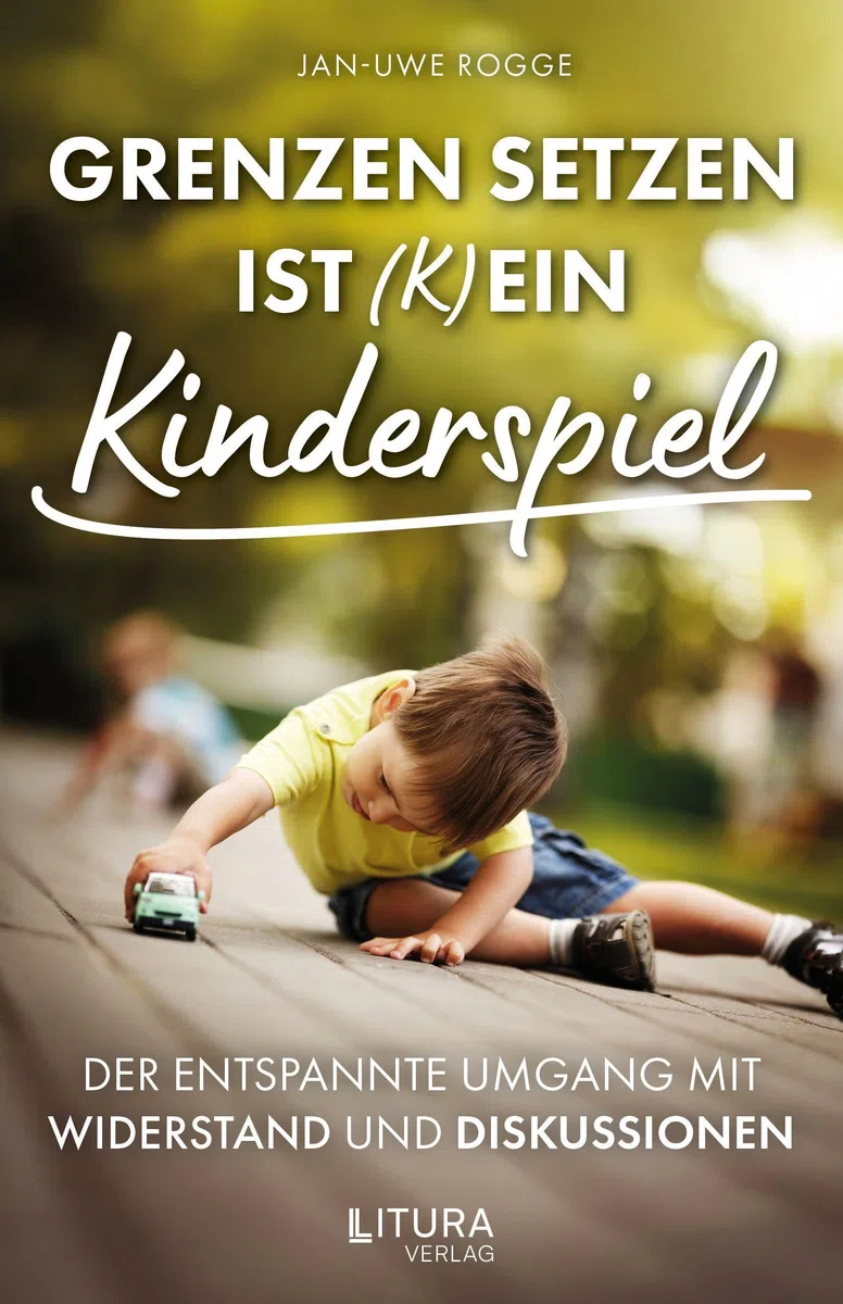 Grenzen setzen ist (k)ein Kinderspiel: Der entspannte Umgang mit Widerstand und Diskussionen