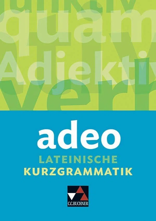 Grammatiken I / adeo. Lateinische Kurzgrammatik