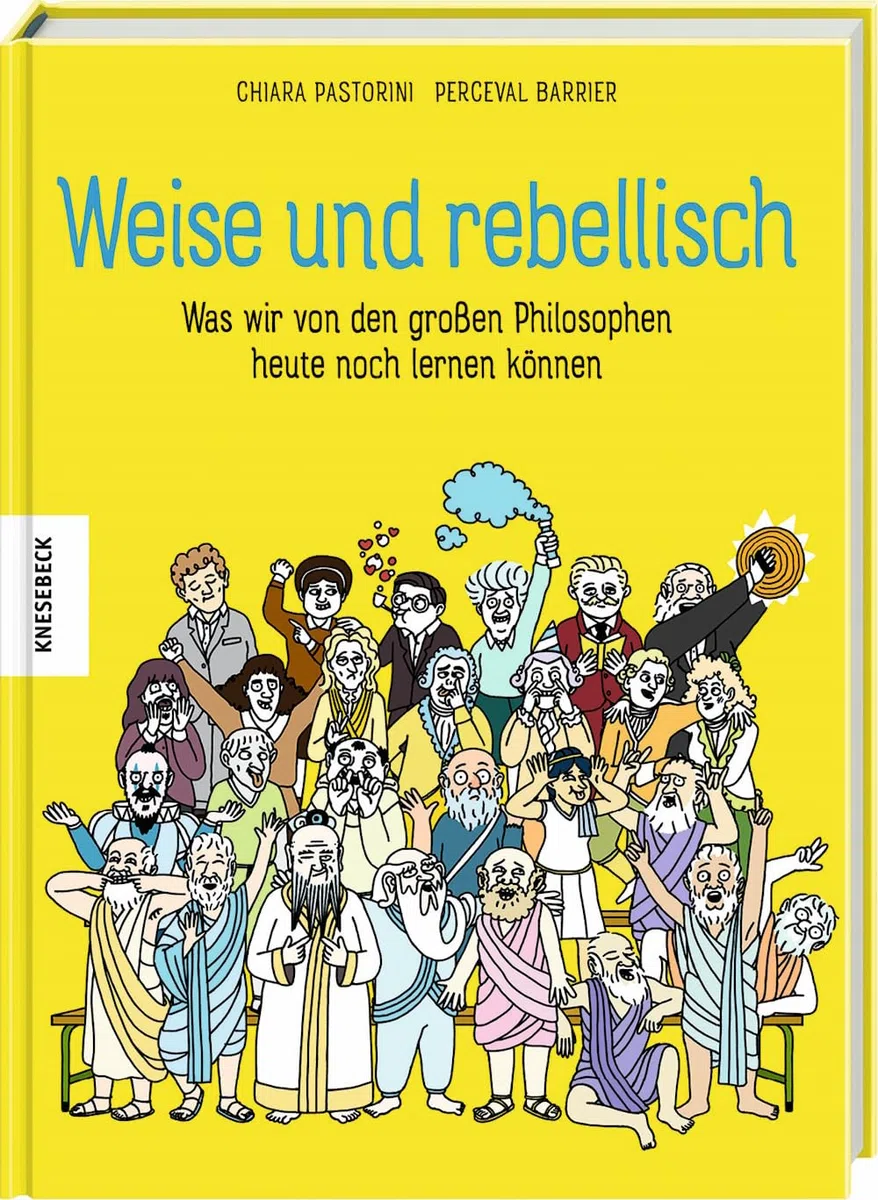 Weise und rebellisch: Was wir von den großen Philosophen heute noch lernen können