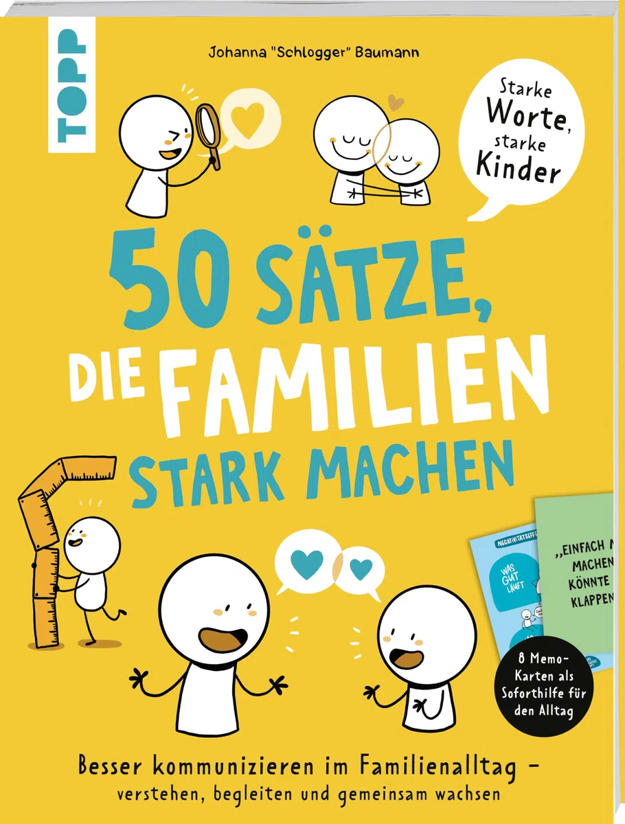 50 Sätze, die Familien stark machen: Besser kommunizieren im Familienalltag – verstehen, begleiten und gemeinsam wachsen