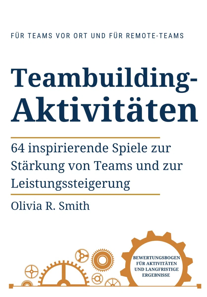 Teambuilding- Aktivitäten: 64 inspirierende Spiele zur Stärkung von Teams und zur Leistungssteigerung