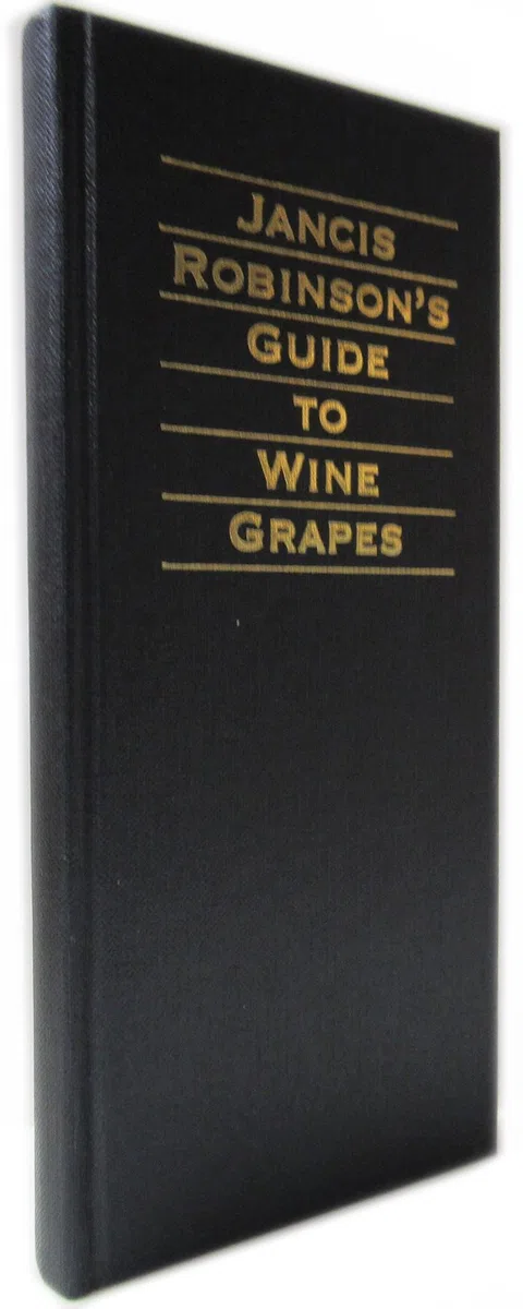 Jancis Robinson's Guide to Wine Grapes: A Unique A-Z Reference to Grape Varieties and the Wines They Produce
