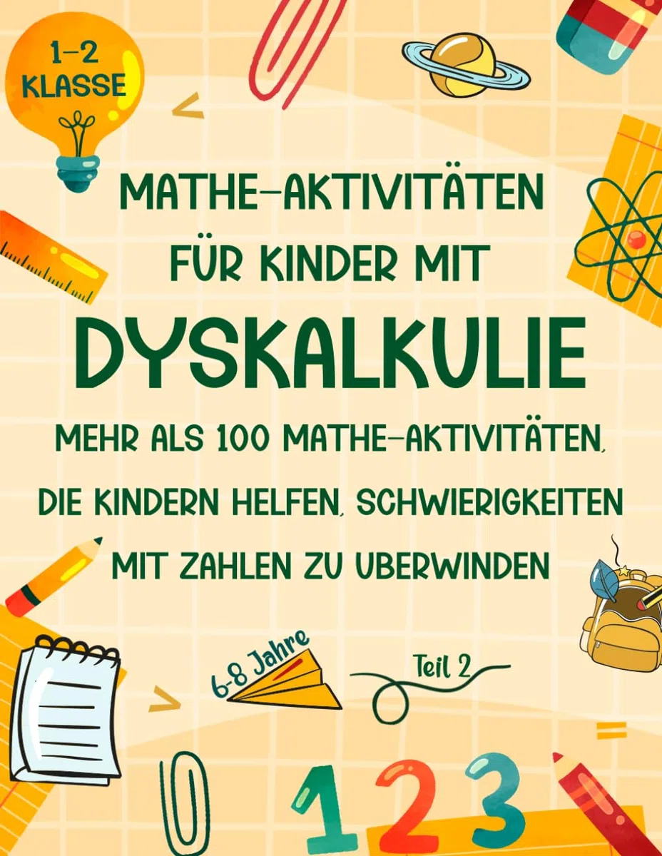 Mathe Aktivitäten für Kinder mit Dyskalkulie 1-2 Klasse: Aktivitätsbuch mit mehr als 100 Mathe-Aktivitäten, die Kindern helfen, Schwierigkeiten mit Zahlen zu überwinden ( Mathe Übungsheft 6-8 Jahre)