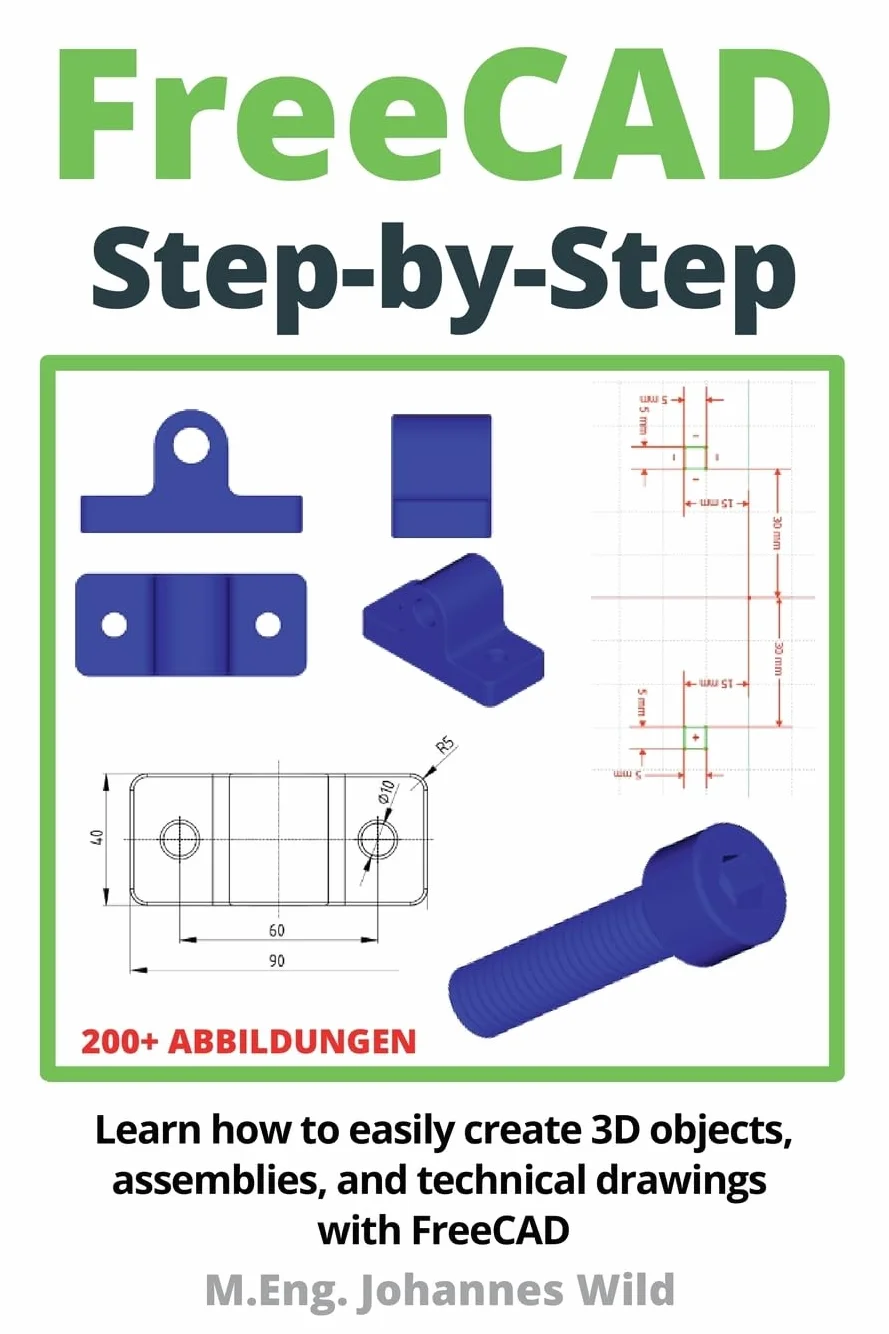 FreeCAD | Step by Step: Learn how to easily create 3D objects, assemblies, and technical drawings with FreeCAD (FreeCAD | 2D/3D CAD for beginners & advanced learners, Band 1)