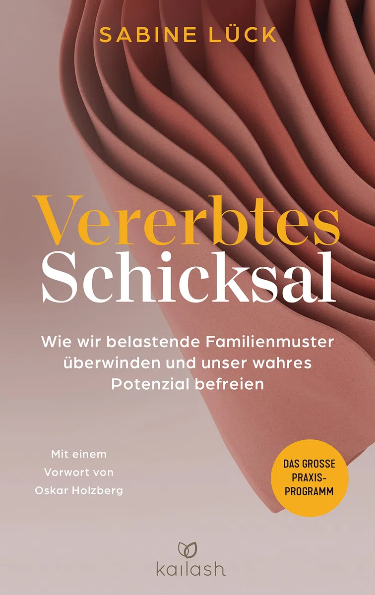 Vererbtes Schicksal: Wie wir belastende Familienmuster überwinden und unser wahres Potenzial befreien - Das große Praxisprogramm