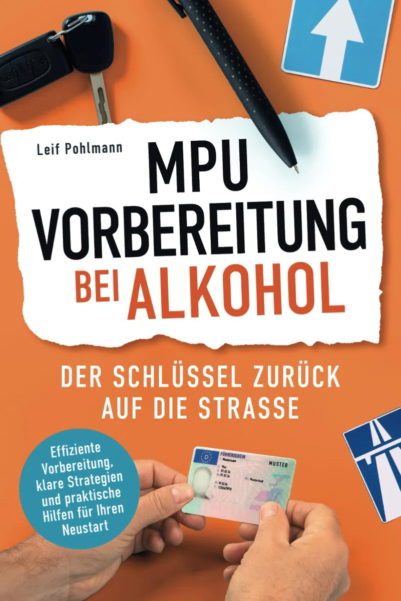 MPU-Vorbereitung bei Alkohol - Der Schlüssel zurück auf die Straße: Effiziente Vorbereitung, klare Strategien und praktische Hilfen für Ihren Neustart