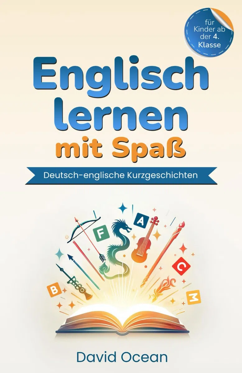 Englisch lernen mit Spaß: Deutsch-englische Kurzgeschichten für Kinder ab der 4. Klasse