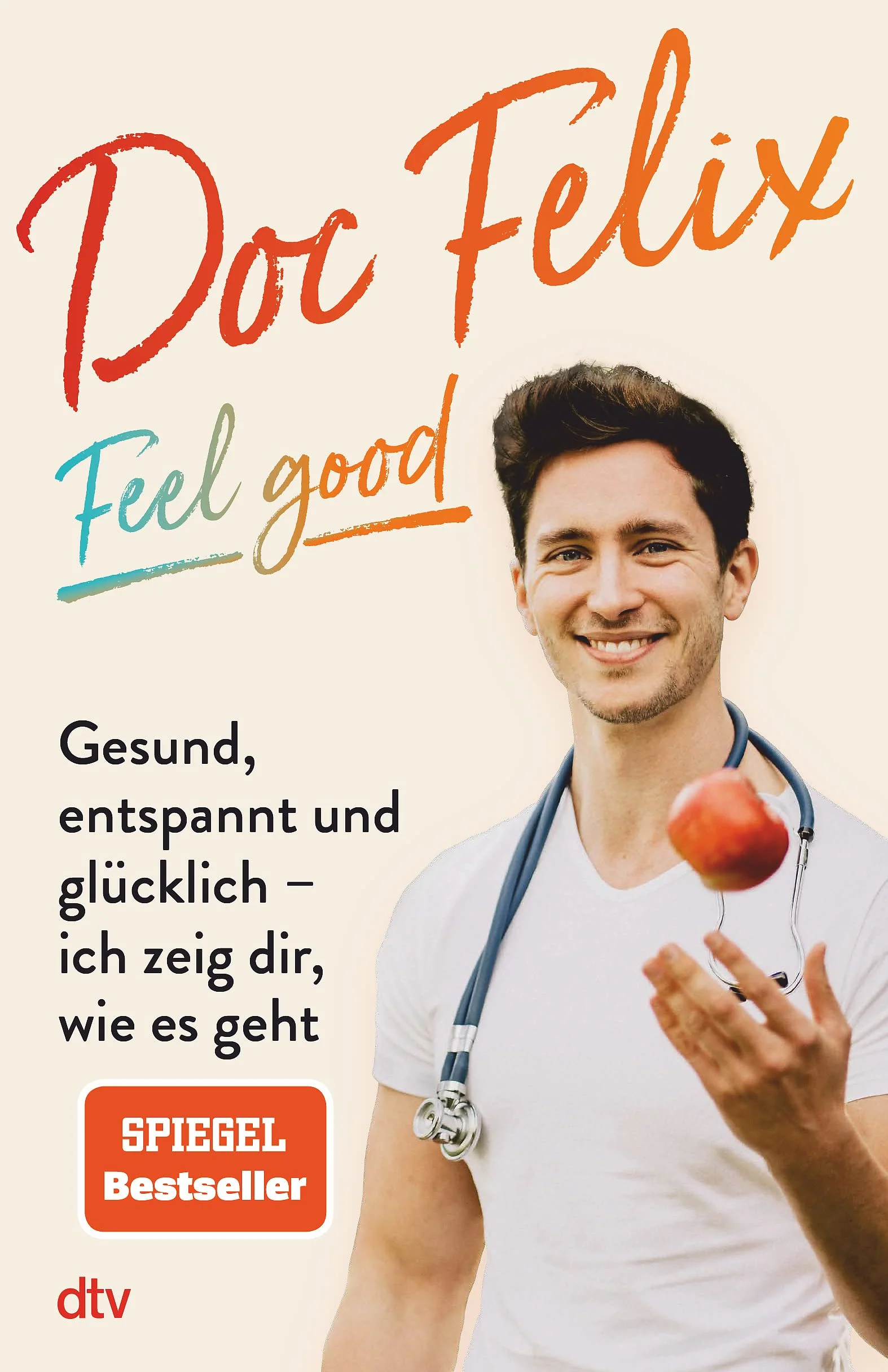 Doc Felix – Feel good: Gesund, entspannt und glücklich – ich zeig dir, wie es geht | Das erste Buch des sympathischen TikTok-Arztes