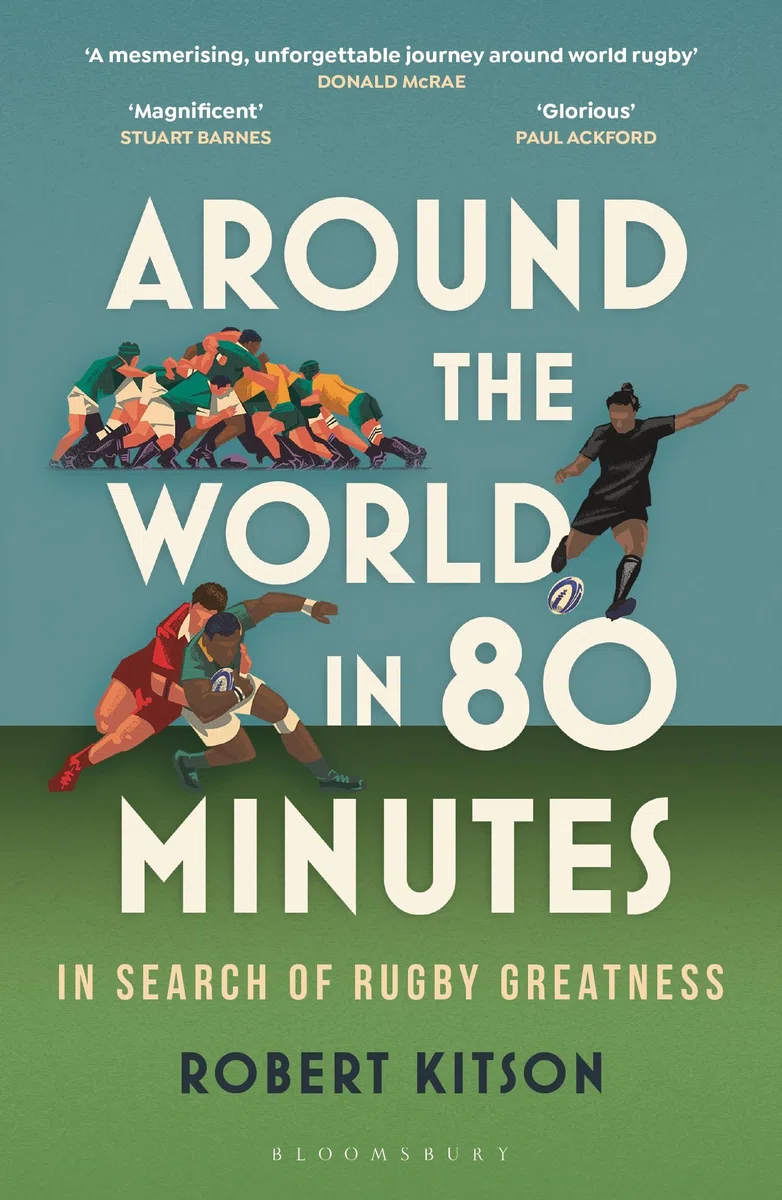 Around the World in 80 Minutes: In Search of Rugby Greatness – A WATERSTONES BEST BOOK OF THE YEAR