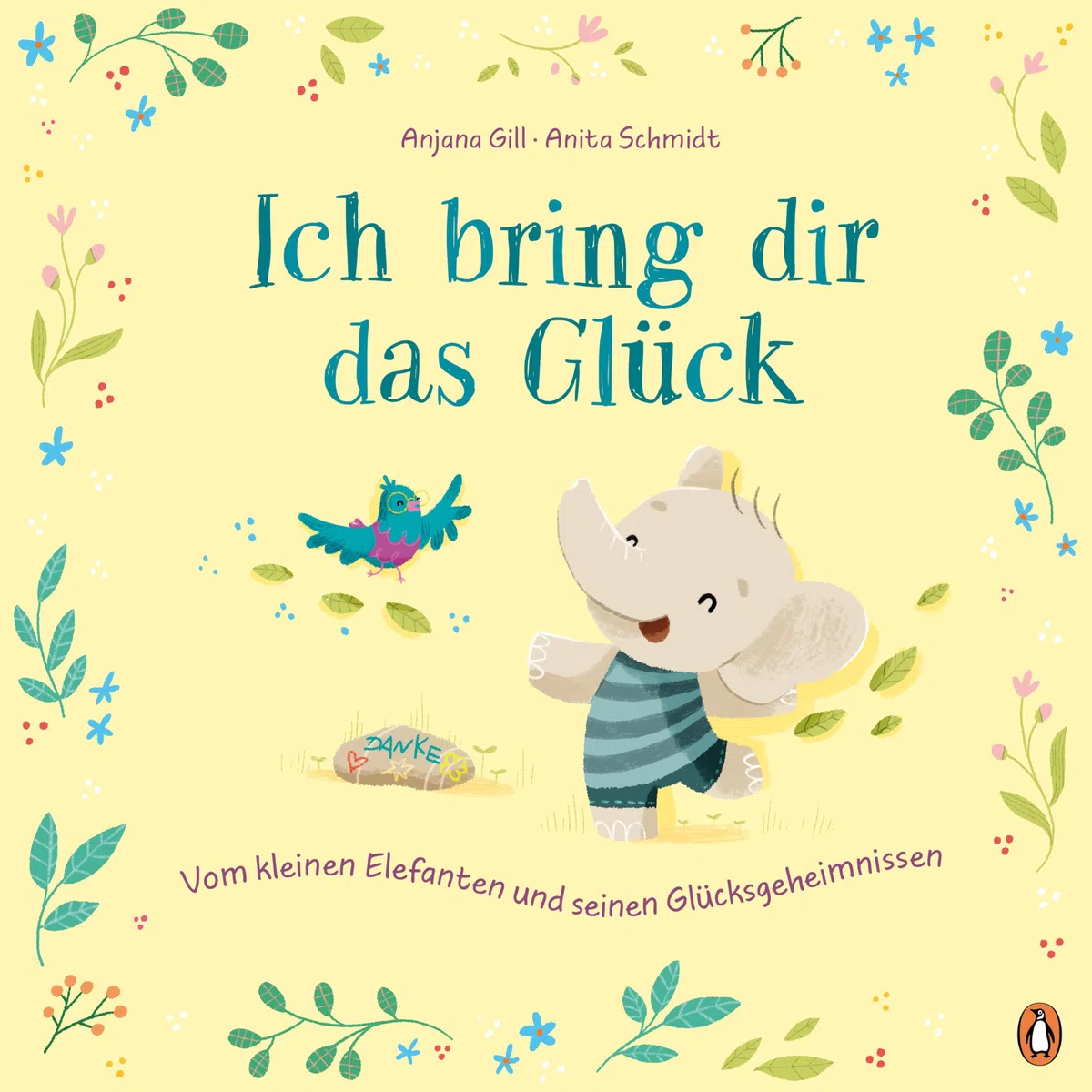 Ich bring dir das Glück – Vom kleinen Elefanten und seinen Glücksgeheimnissen: Bilderbuch über Glücklichsein ab 4 Jahren